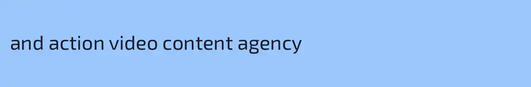and action video content agency